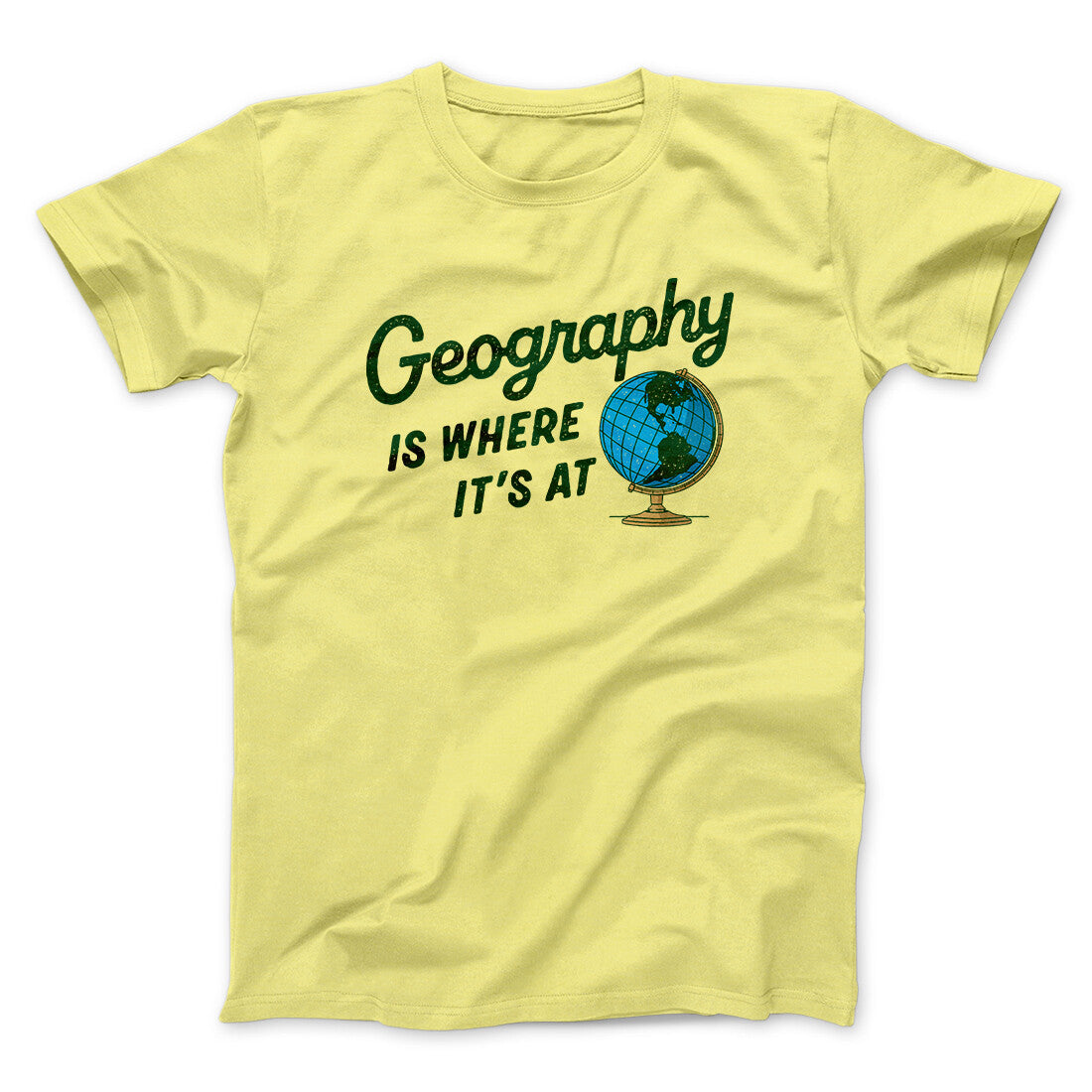 Geography Is Where It’s At Men/Unisex T-Shirt | Funny Shirt from Famous In Real Life