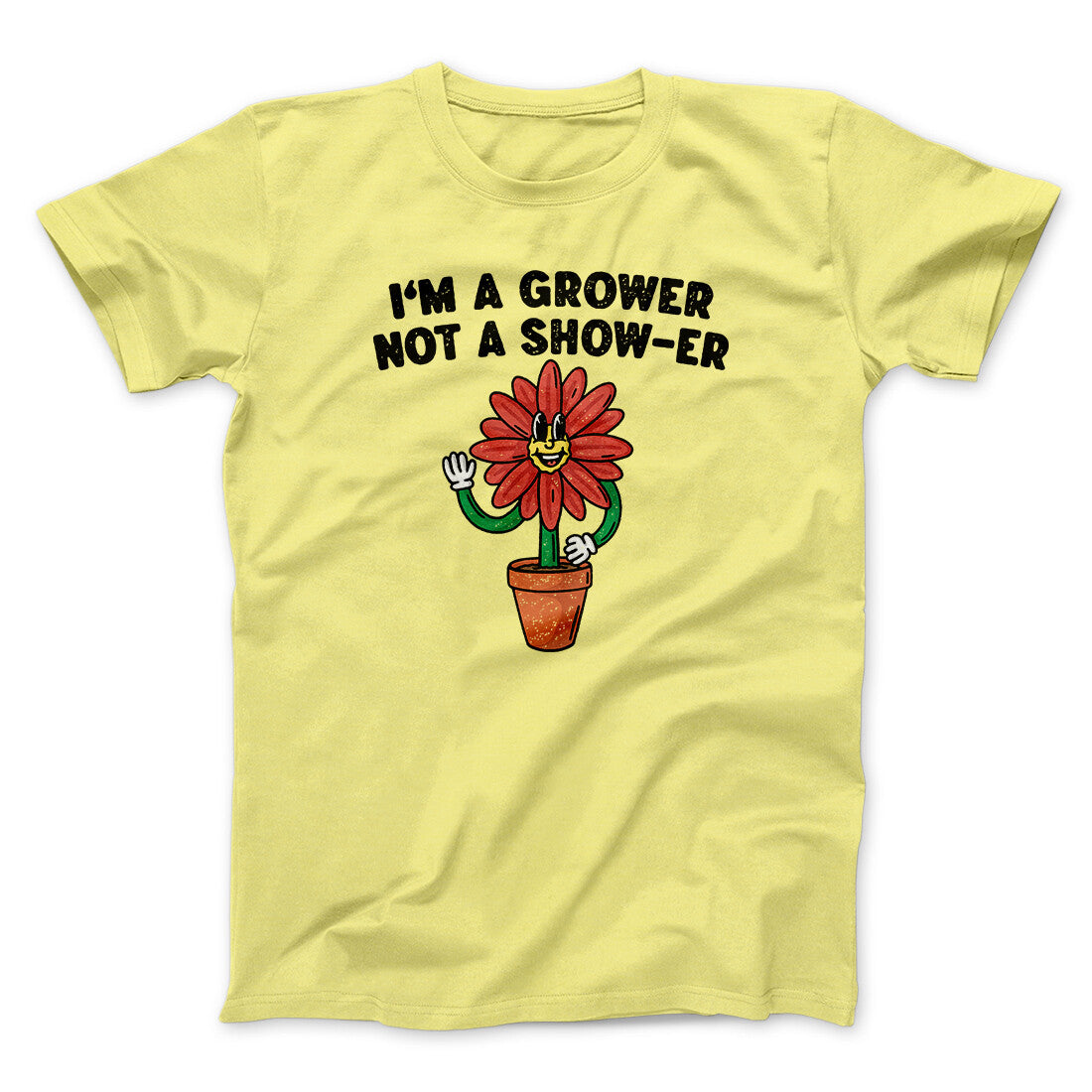 I’m A Grower Not A Show-Er Men/Unisex T-Shirt Cornsilk | Funny Shirt from Famous In Real Life