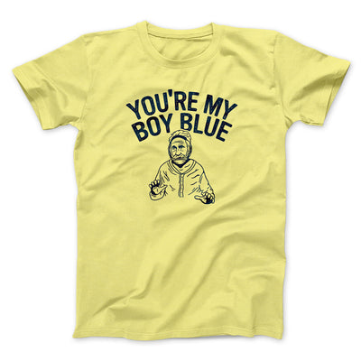 You’re My Boy Blue Funny Movie Men/Unisex T-Shirt Cornsilk | Funny Shirt from Famous In Real Life