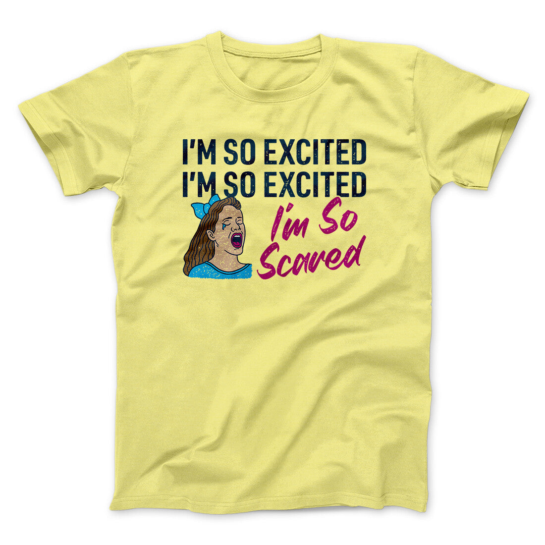 I'm So Excited, I'm So Excited, I'm So Scared Men/Unisex T-Shirt | Funny Shirt from Famous In Real Life
