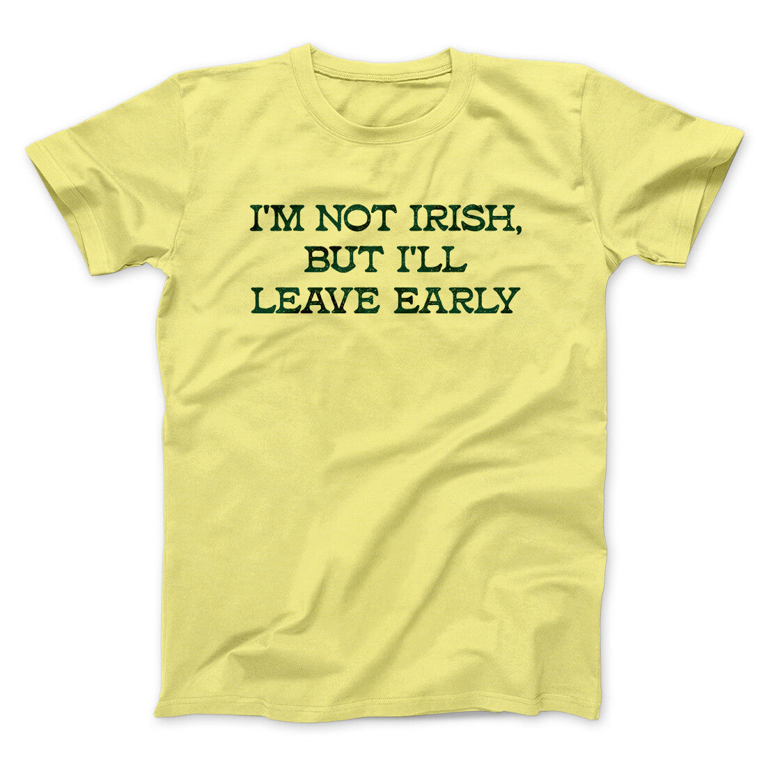 I’m Not Irish But I’ll Leave Early Men/Unisex T-Shirt | Funny Shirt from Famous In Real Life