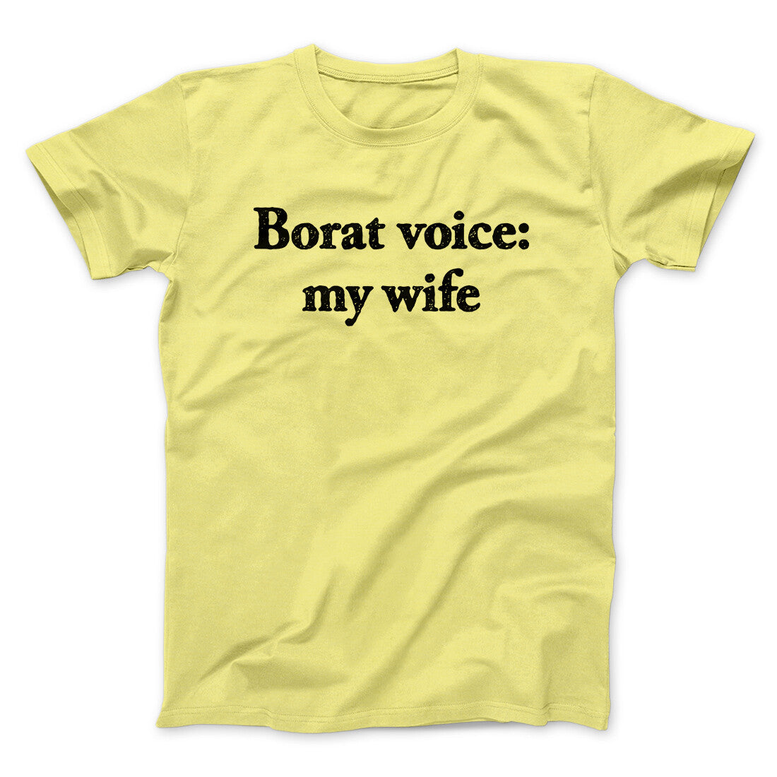 Borat Voice My Wife Men/Unisex T-Shirt Cornsilk | Funny Shirt from Famous In Real Life
