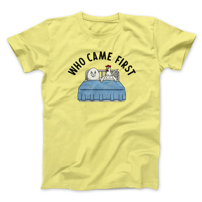 Who Came First Men/Unisex T-Shirt Cornsilk | Funny Shirt from Famous In Real Life
