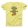 Thicc Thighs And Pumpkin Pies Funny Thanksgiving Men/Unisex T-Shirt Cornsilk | Funny Shirt from Famous In Real Life