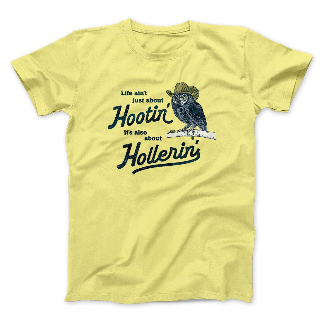Life Ain't Just About Hootin' It's Also About Hollerin' Men/Unisex T-Shirt Cornsilk | Funny Shirt from Famous In Real Life