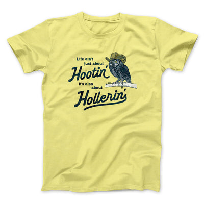 Life Ain't Just About Hootin' It's Also About Hollerin' Men/Unisex T-Shirt Cornsilk | Funny Shirt from Famous In Real Life