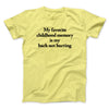 My Favorite Childhood Memory Is My Back Not Hurting Men/Unisex T-Shirt Cornsilk | Funny Shirt from Famous In Real Life