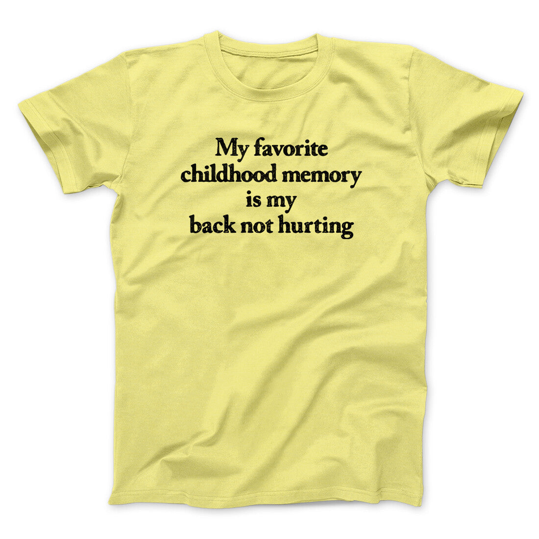 My Favorite Childhood Memory Is My Back Not Hurting Men/Unisex T-Shirt | Funny Shirt from Famous In Real Life