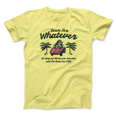 Down For Whatever As Long As There Are Snacks Men/Unisex T-Shirt Cornsilk | Funny Shirt from Famous In Real Life