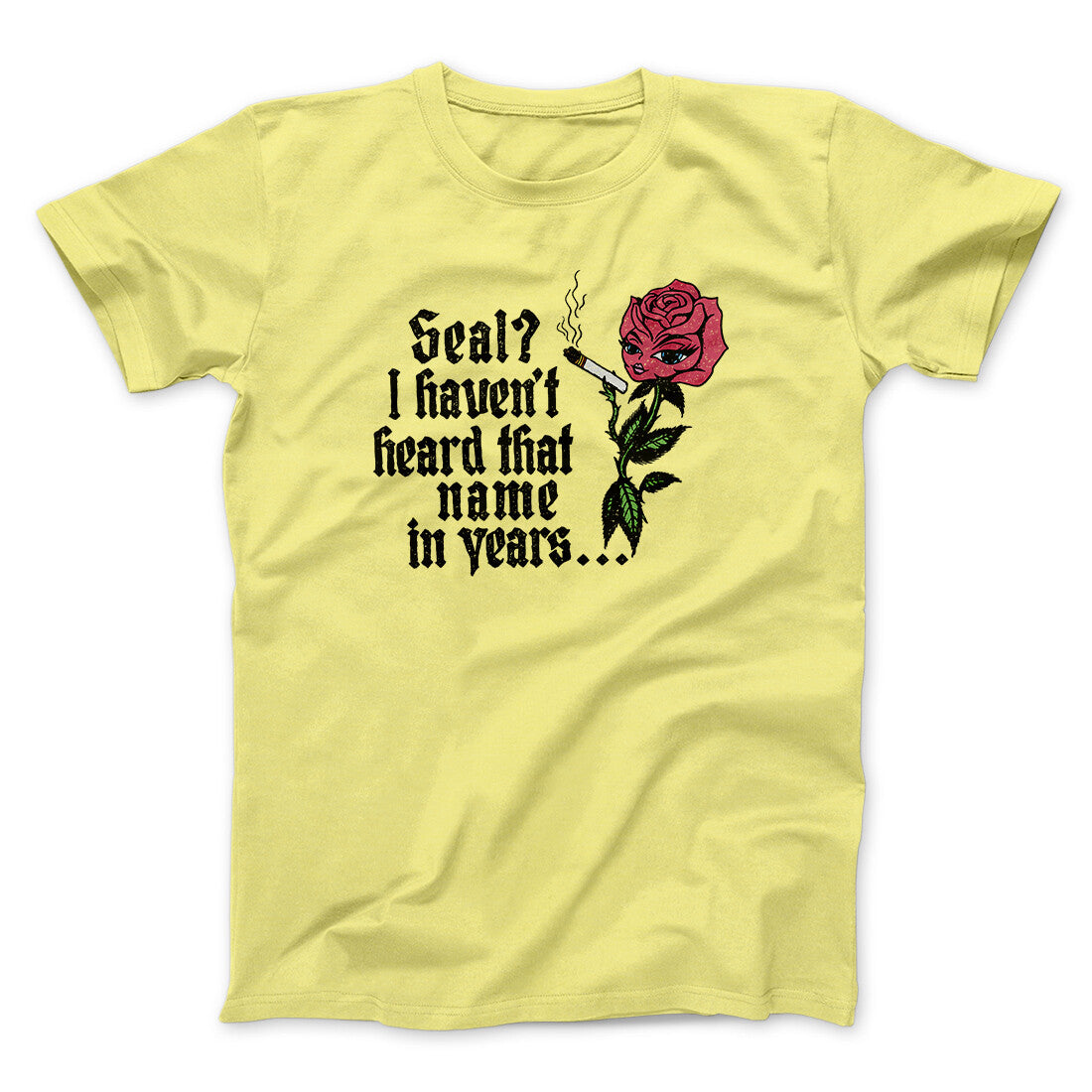 Seal? I Haven't Heard That Name In Years Men/Unisex T-Shirt Cornsilk | Funny Shirt from Famous In Real Life