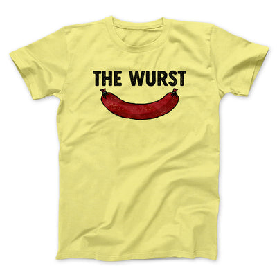 The Wurst Men/Unisex T-Shirt Cornsilk | Funny Shirt from Famous In Real Life