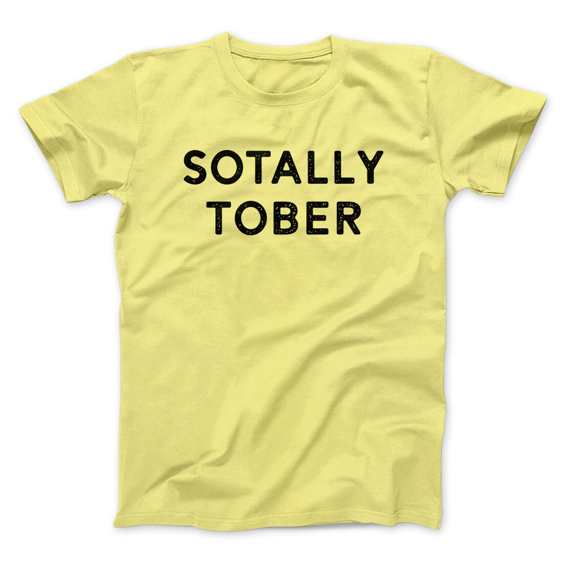 Sotally Tober Men/Unisex T-Shirt | Funny Shirt from Famous In Real Life