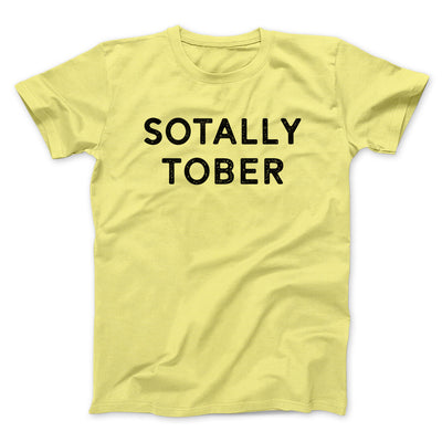 Sotally Tober Men/Unisex T-Shirt Cornsilk | Funny Shirt from Famous In Real Life