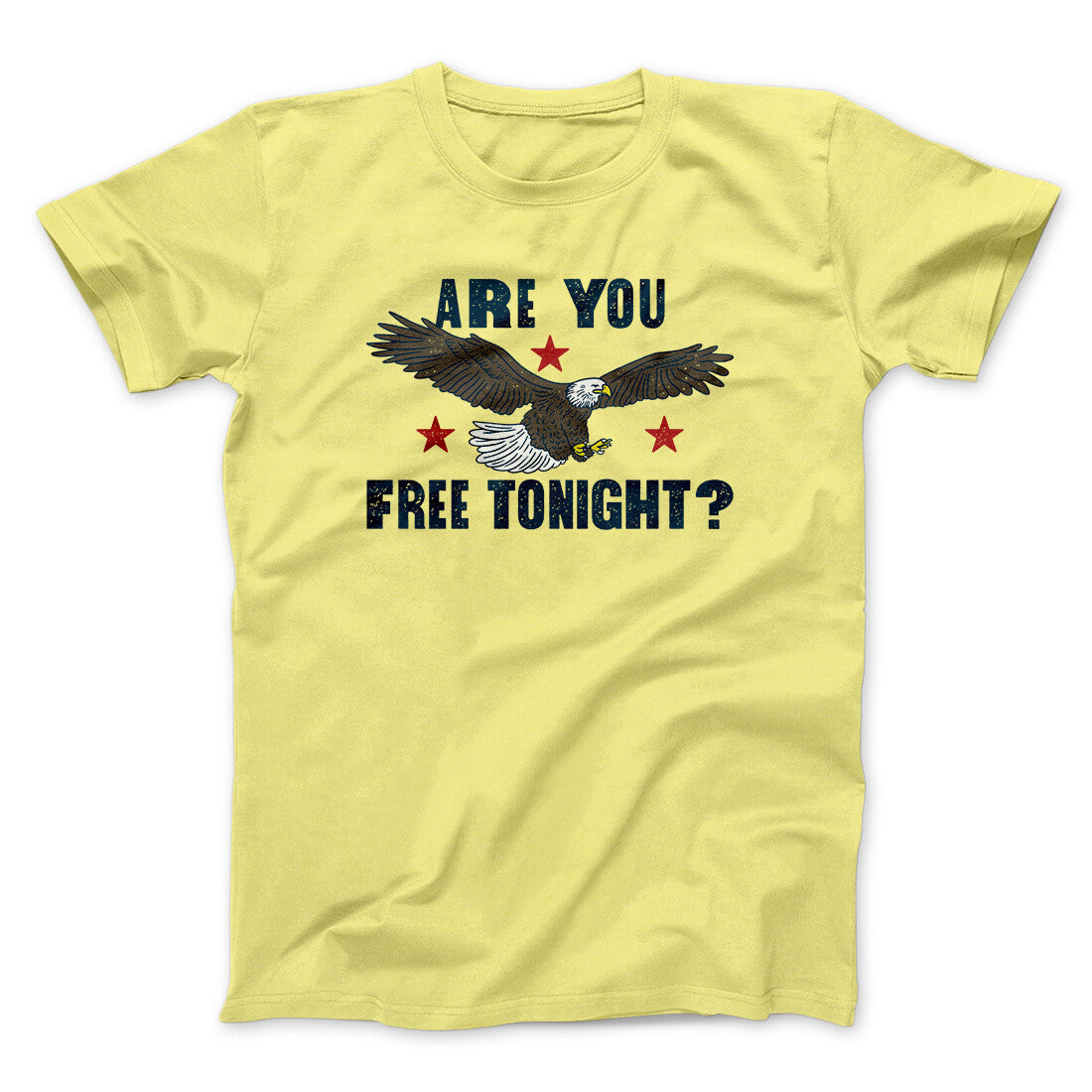 Are You Free Tonight Men/Unisex T-Shirt | Funny Shirt from Famous In Real Life