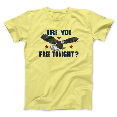Are You Free Tonight Men/Unisex T-Shirt Cornsilk | Funny Shirt from Famous In Real Life