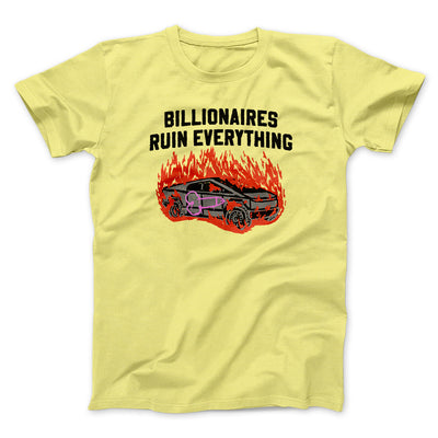 Billionaires Ruin Everything Men/Unisex T-Shirt Cornsilk | Funny Shirt from Famous In Real Life