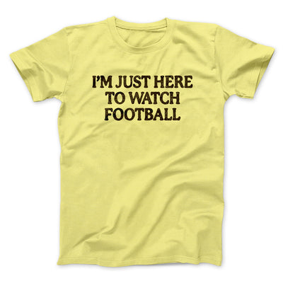 I’m Just Here To Watch Football Funny Thanksgiving Men/Unisex T-Shirt Cornsilk | Funny Shirt from Famous In Real Life