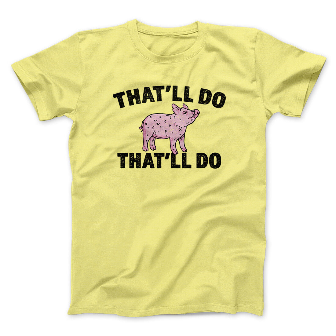 That’ll Do Pig That’ll Do Funny Movie Men/Unisex T-Shirt | Funny Shirt from Famous In Real Life
