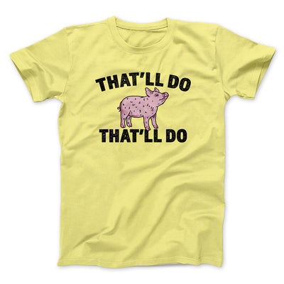 That’ll Do Pig That’ll Do Funny Movie Men/Unisex T-Shirt Cornsilk | Funny Shirt from Famous In Real Life