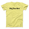 Hug Your Bros Men/Unisex T-Shirt Cornsilk | Funny Shirt from Famous In Real Life