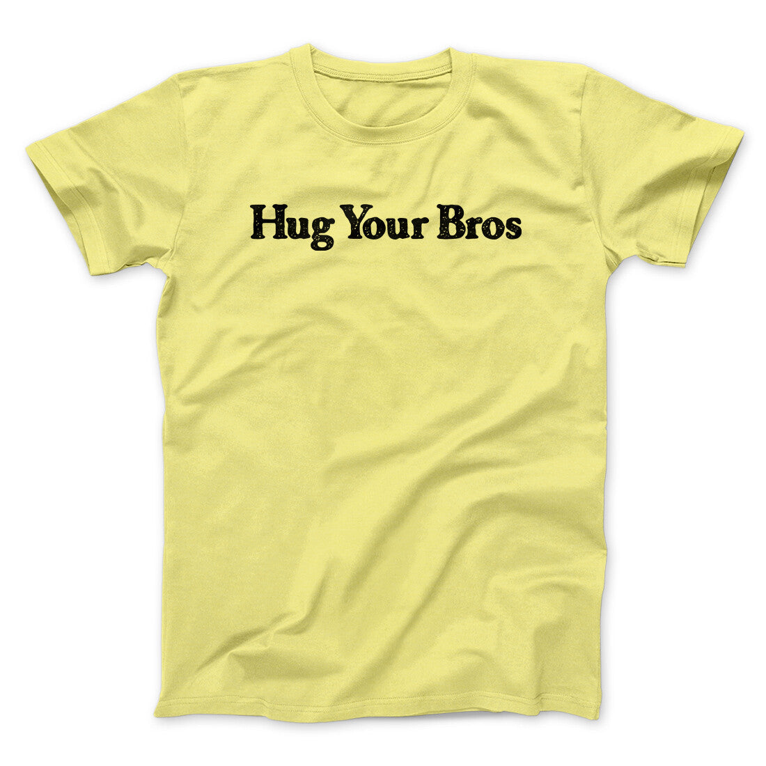 Hug Your Bros Men/Unisex T-Shirt | Funny Shirt from Famous In Real Life