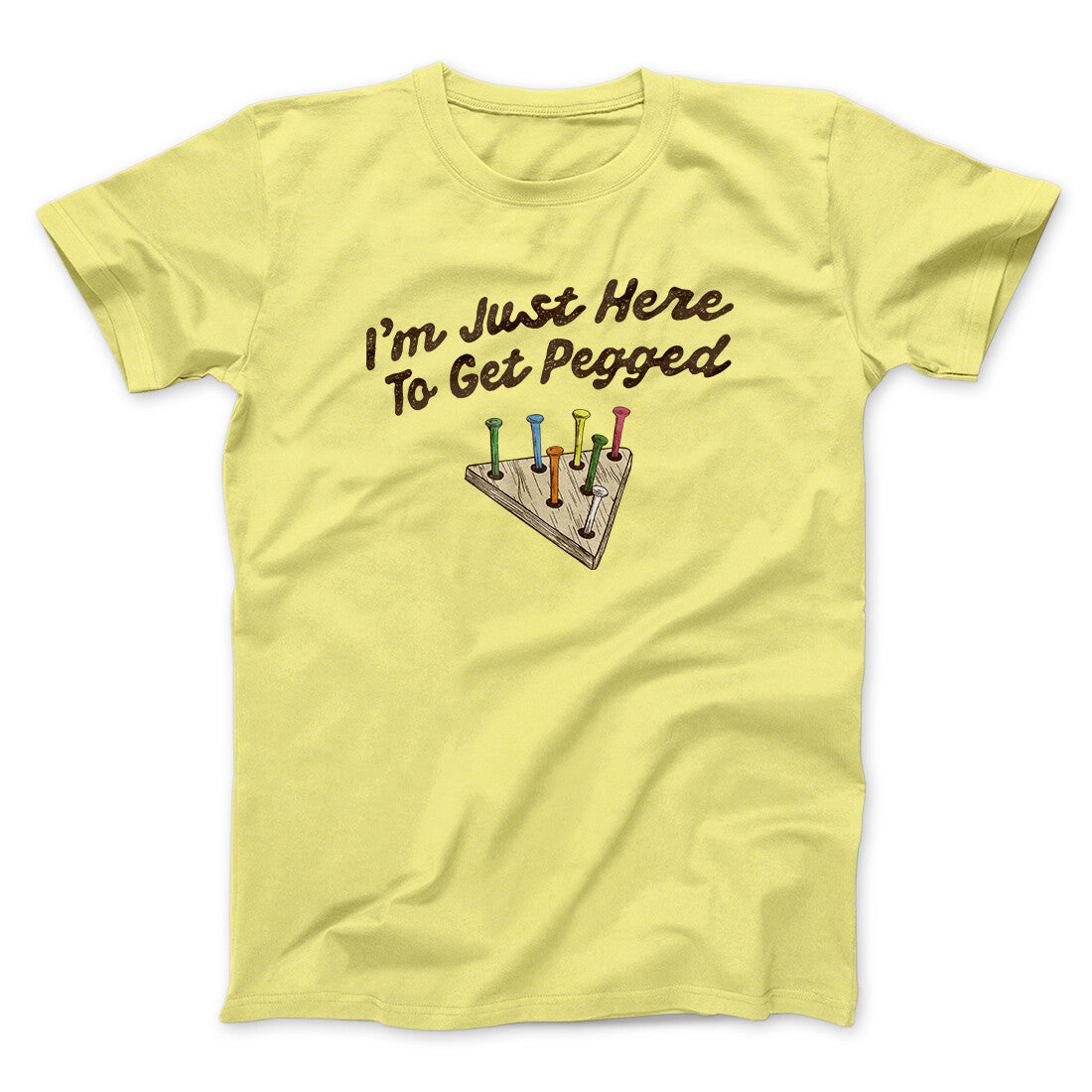 I'm Just Here To Get Pegged Men/Unisex T-Shirt Cornsilk | Funny Shirt from Famous In Real Life