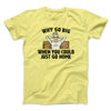 Why Go Big When You Could Just Go Home Men/Unisex T-Shirt Cornsilk | Funny Shirt from Famous In Real Life