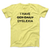 I Have Sex Daily Dyslexia Men/Unisex T-Shirt Cornsilk | Funny Shirt from Famous In Real Life