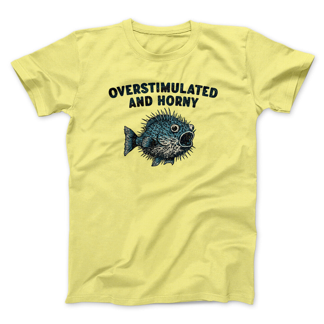 Overstimulated And Horny Men/Unisex T-Shirt | Funny Shirt from Famous In Real Life