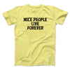 Nice People Live Forever Men/Unisex T-Shirt Cornsilk | Funny Shirt from Famous In Real Life