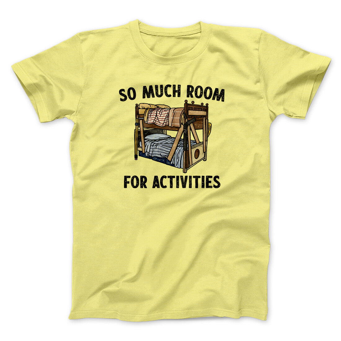 So Much Room For Activities Men/Unisex T-Shirt Cornsilk | Funny Shirt from Famous In Real Life