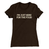 I’m Just Here For The Food Funny Thanksgiving Women's T-Shirt Dark Chocolate | Funny Shirt from Famous In Real Life