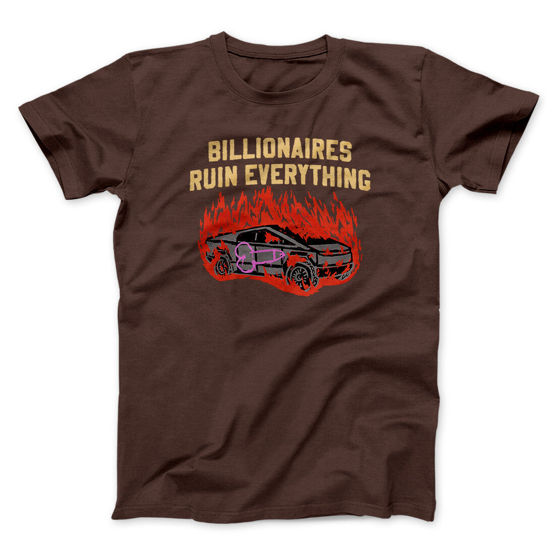 Billionaires Ruin Everything Men/Unisex T-Shirt Dark Chocolate | Funny Shirt from Famous In Real Life