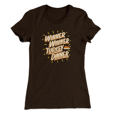 Winner Winner Turkey Dinner Funny Thanksgiving Women's T-Shirt Dark Chocolate | Funny Shirt from Famous In Real Life