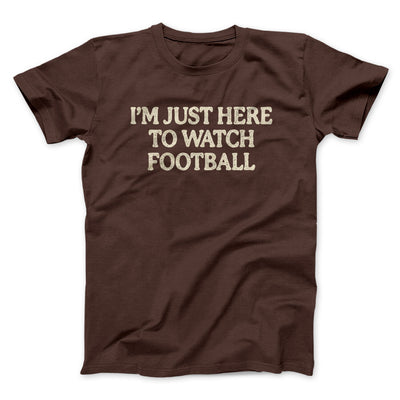 I’m Just Here To Watch Football Funny Thanksgiving Men/Unisex T-Shirt Dark Chocolate | Funny Shirt from Famous In Real Life