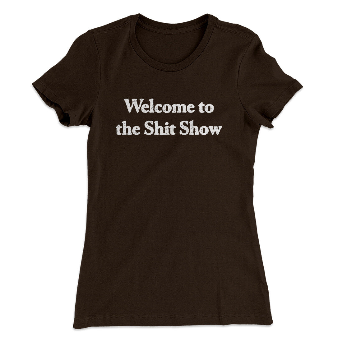 Welcome To The Shit Show Women's T-Shirt | Funny Shirt from Famous In Real Life