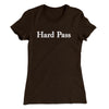 Hard Pass Women's T-Shirt Dark Chocolate | Funny Shirt from Famous In Real Life