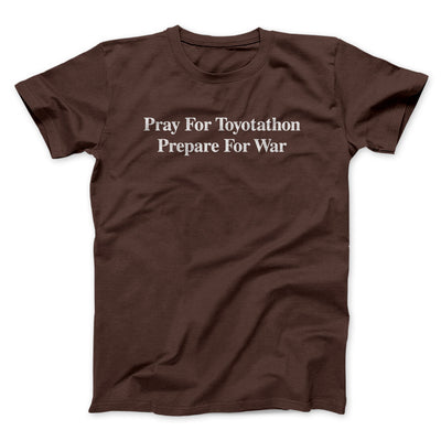 Pray For Toyotathon Prepare For War Men/Unisex T-Shirt | Funny Shirt from Famous In Real Life