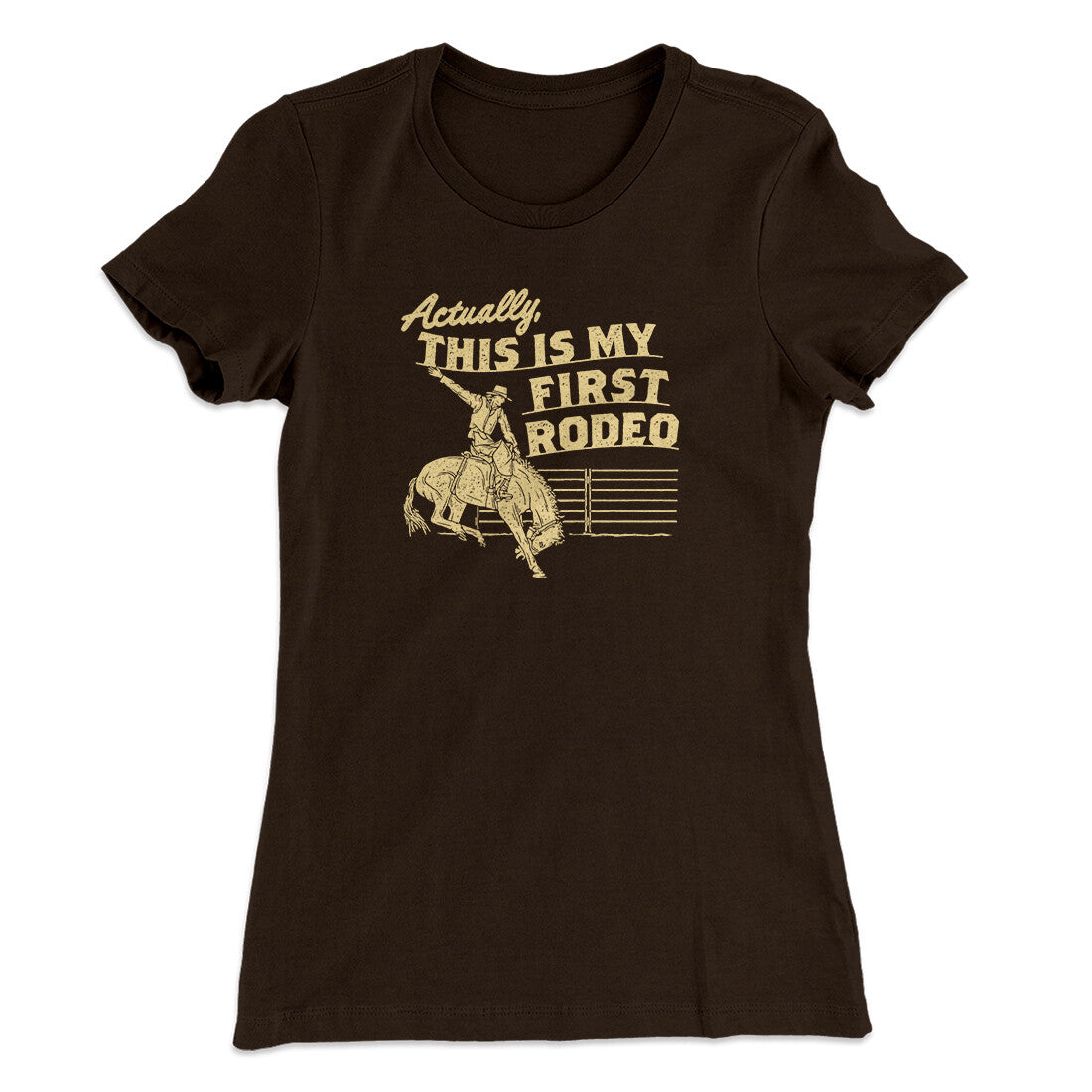 Actually This Is My First Rodeo Funny Women's T-Shirt | Funny Shirt from Famous In Real Life
