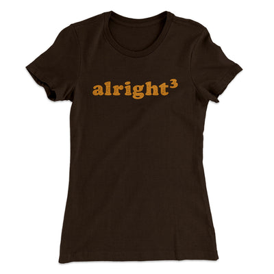 Alright Cubed Women's T-Shirt Dark Chocolate | Funny Shirt from Famous In Real Life