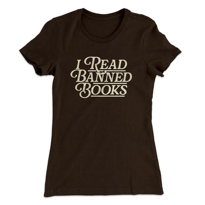 I Read Banned Books Women's T-Shirt Dark Chocolate | Funny Shirt from Famous In Real Life