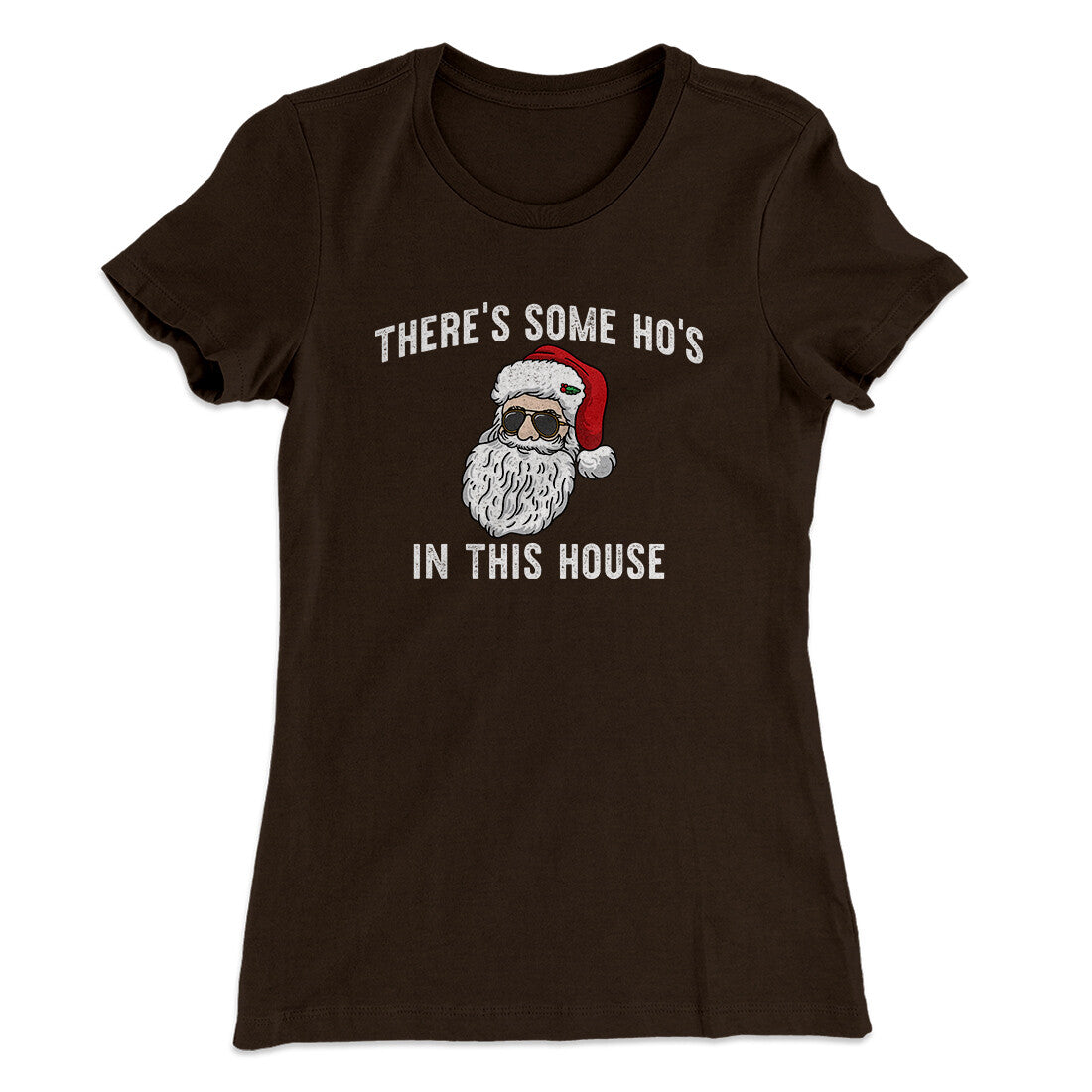 There’s Some Ho's In This House Women's T-Shirt Dark Chocolate | Funny Shirt from Famous In Real Life