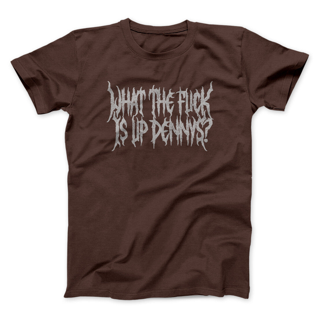 What The Fuck Is Up Dennys Men/Unisex T-Shirt | Funny Shirt from Famous In Real Life