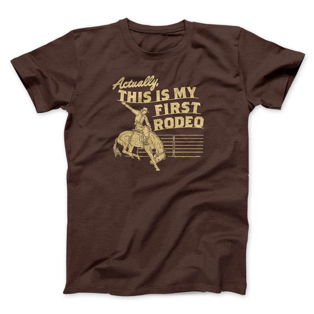 Actually This Is My First Rodeo Funny Men/Unisex T-Shirt | Funny Shirt from Famous In Real Life