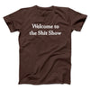 Welcome To The Shit Show Men/Unisex T-Shirt Dark Chocolate | Funny Shirt from Famous In Real Life