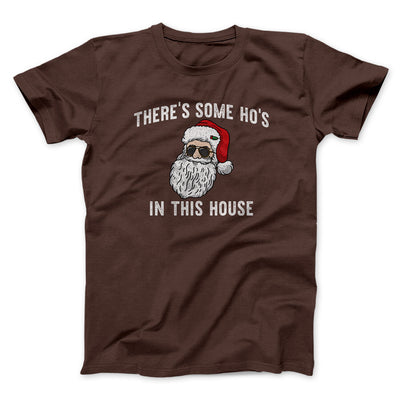 There’s Some Ho's In This House Men/Unisex T-Shirt Dark Chocolate | Funny Shirt from Famous In Real Life