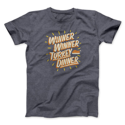 Winner Winner Turkey Dinner Funny Thanksgiving Men/Unisex T-Shirt Dark Heather | Funny Shirt from Famous In Real Life