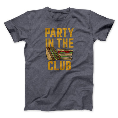 Party In The Club Men/Unisex T-Shirt Dark Heather | Funny Shirt from Famous In Real Life