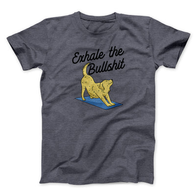 Exhale The Bullshit Men/Unisex T-Shirt Dark Heather | Funny Shirt from Famous In Real Life