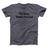 My Mom Thinks I’m Cool Men/Unisex T-Shirt Dark Heather | Funny Shirt from Famous In Real Life